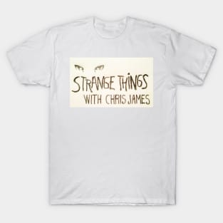 Strange Things with Chris James T-Shirt